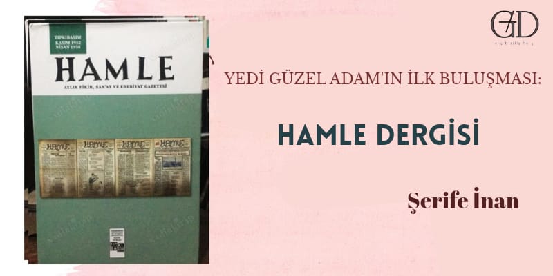 YEDİ GÜZEL ADAM'IN İLK BULUŞMASI: HAMLE DERGİ - Genç Diriliş